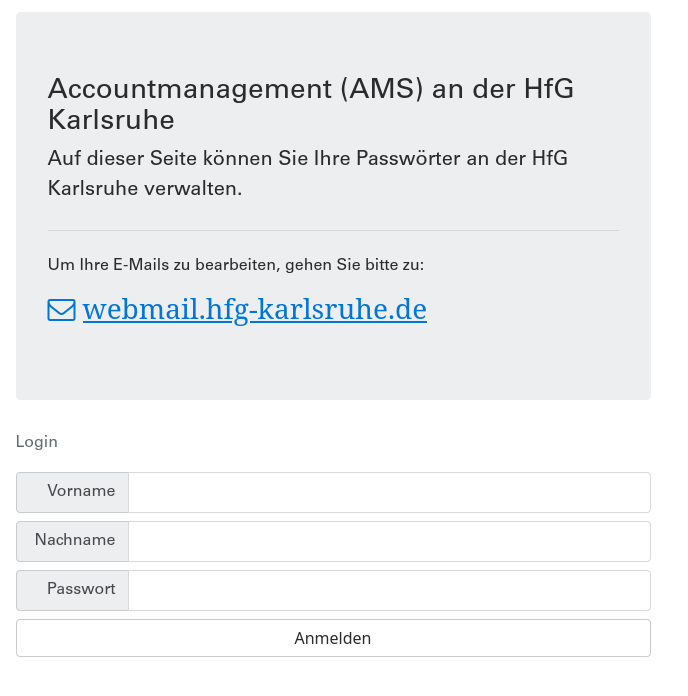 The log-in Interface of Account Management System (AMS) of the HfG. There is a Grey Rectangle with a text in German, explaining that here you can change your password. After that, there is a blue text link to webmail.hfg-karlsruhe.de.  Outside the rectangle, three text fields for login: Vorname (Name), Nachname (Family name) and Password, with a white button on the bottom for Anmelden, login.