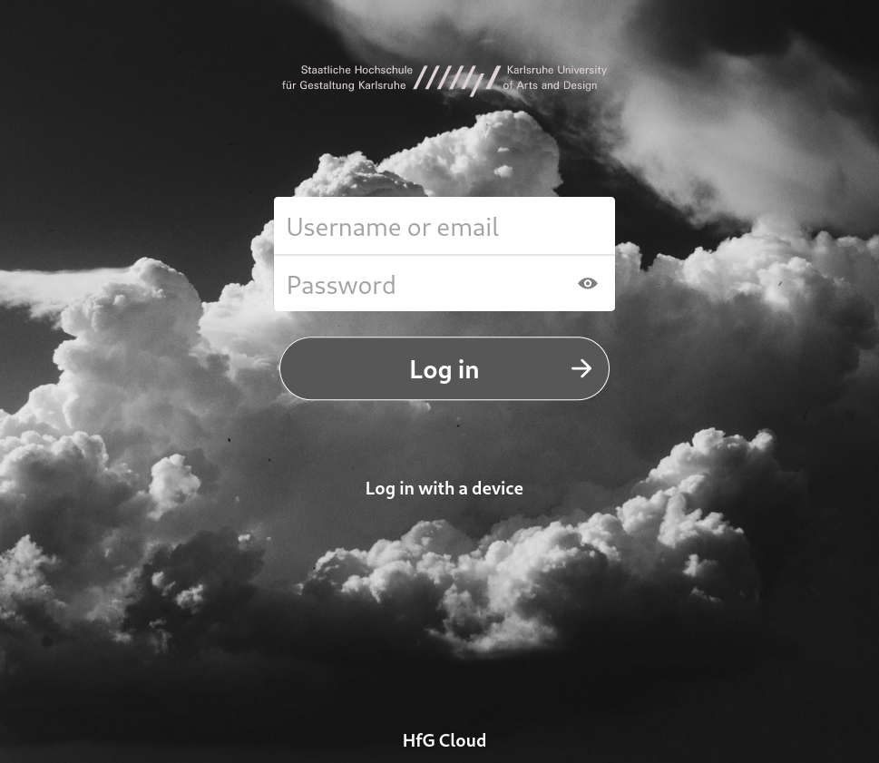 Screenshot of the log-in page of Nextcloud.In the background a black and white photo of a cloud; in the top the logo of the Karlsruhe University of Arts and Design. After it two fields, the first one for username and the second one for password. Under them, a grey rounded button for the Log-in, with an arrow. Under this a white text with "log in with a device". At the bottom of the image the text, HfG Cloud in white.